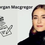 Who Is Morgan Macgregor? Age, Career, Net Worth, Height, Education, Boyfriend & More